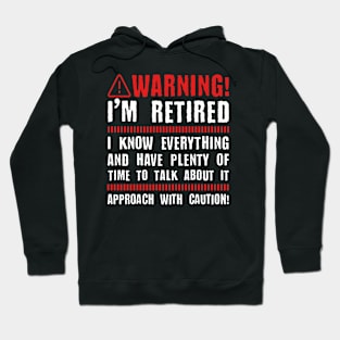 Retirement - Warning I'm Retired I Know Everything Hoodie